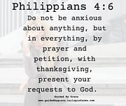 DO NOT BE ANXIOUS ABOUT ANYTHING / PHILIPPIANS 4:6