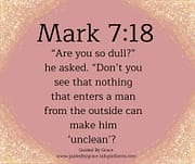 MAKE HIM 'UNCLEAN' / MARK 7:18