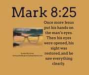 HIS SIGHT WAS RESTORED / MARK 8:25