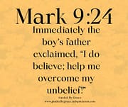 HELP ME OVERCOME MY UNBELIEF / MARK 9:24