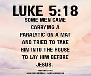 CARRYING A PARALYTIC / LUKE 5:18