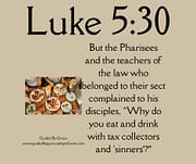 EAT AND DRINK WITH ... 'SINNERS' / LUKE 5:30