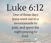 SPENT THE NIGHT PRAYING / LUKE 6:12