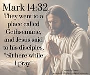 GETHSEMANE ... PRAY / MARK 14:32