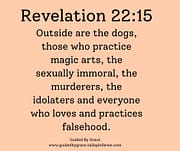 EVERYONE WHO LOVES AND PRACTICES FALSEHOOD / REVELATION 22:15