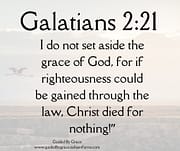 GRACE / RIGHTEOUSNESS / GALATIANS 2:21
