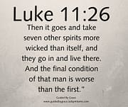 SEVEN OTHER SPIRITS ... LIVE THERE / LUKE 11:26