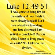 I HAVE CAME TO CAST FIRE ... DIVISION / LUKE 12:49-51