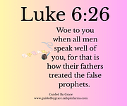 WOE TO YOU WHEN ALL MEN SPEAK WELL / LUKE 6:26