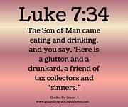 GLUTTON AND A DRUNKARD / LUKE 7:34