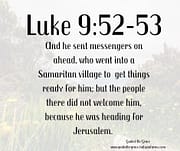 THE PEOPLE DID NOT WELCOME HIM / LUKE 9:52-53