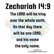 THE LORD WILL BE KING OVER THE WHOLE EARTH / ZECHARIAH 14:9