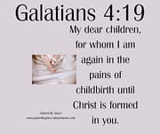THE PAINS OF CHILDBIRTH / GALATIANS 4:19