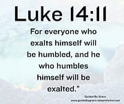 EXALTS HIMSELF ... HUMBLED / LUKE 14:11