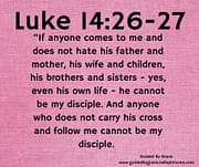 DOES NOT HATE HIS FATHER / LUKE 14:26-27