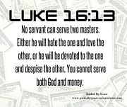 YOU CANNOT SERVE BOTH GOD AND MONEY / LUKE 16:13