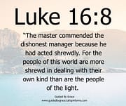 COMMENDED THE DISHONEST MANAGER / LUKE 16:8