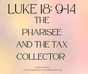THE PHARISEE AND THE TAX COLLECTOR / LUKE 18:9-14