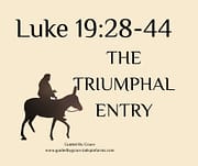 THE TRIUMPHAL ENTRY / LUKE 19:28-44