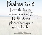 I LOVE THE HOUSE WHERE YOU LIVE / PSALMS 26:8