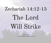 THE LORD WILL STRIKE / ZECHARIAH 14:12-15