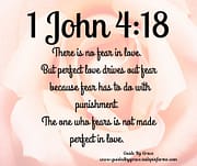 PERFECT LOVE DRIVES OUT FEAR / 1 JOHN 4:18