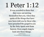PREACHED ... BY THE HOLY SPIRIT - EVEN ANGELS LONG TO LOOK / 1 PETER 1:12
