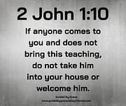 DO NOT ... WELCOME HIM / 2 JOHN 1:10