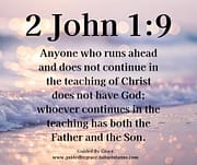 DOES NOT CONTINUE IN THE TEACHING OF CHRIST / 2 JOHN 1:9