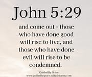 THOSE WHO HAVE DONE GOOD - RISE TO LIVE - THOSE WHO HAVE DONE EVIL / JOHN 5:29