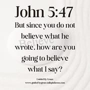 DO NOT BELIEVE WHAT HE WROTE / JOHN 5:47