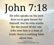 GAIN HONOR FOR HIMSELF / JOHN 7:18