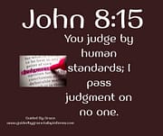 I PASS JUDGMENT ON NO ONE / JOHN 8:15