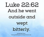 WEPT BITTERLY / LUKE 22:62