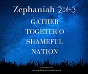 GATHER TOGETHER O SHAMEFUL NATION / ZEPHANIAH 2:1-3