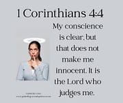 CONSCIENCE IS CLEAR ... DOES NOT MAKE ME INNOCENT / 1 CORINTHIANS 4:4