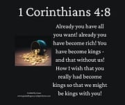HAVE ALL YOU WANT ... HAVE BECOME RICH / 1 CORINTHIANS 4:8