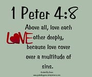 LOVE COVERS A MULTITUDE OF SINS / 1 PETER 4:8