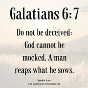 GOD CANNOT BE MOCKED / GALATIANS 6:7
