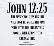 HATES HIS LIFE IN THIS WORLD / JOHN 12:25