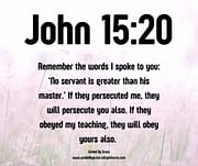 THEY WILL PERSECUTE YOU ALSO / JOHN 15:20