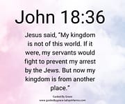 MY KINGDOM IS NOT OF THIS WORLD / JOHN 18:36