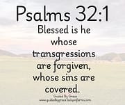 BLESSED IS HE WHOSE TRANSGRESSIONS ARE FORGIVEN / PSALMS 32:1
