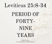 PERIOD OF FORTY-NINE YEARS / LEVITICUS 25:8-34