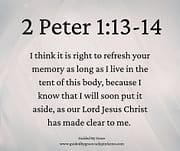 AS THE LORD HAS MADE CLEAR TO ME / 2 PETER 1:13-14