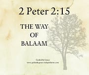 THE WAY OF BALAAM: WARNING SIGNS OF A CORRUPT FAITH / 2 PETER 2:15