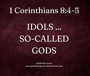 IDOLS ... SO-CALLED GODS / 1 CORINTHIANS 8:4-5