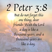 A DAY IS LIKE A THOUSAND YEARS / 2 PETER 3:8
