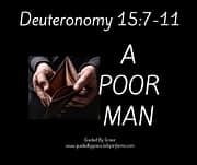 A POOR MAN / DEUTERONOMY 15:7-11