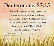 SETS IT UP IN SECRET / DEUTERONOMY 27:15